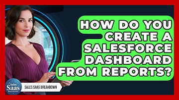 How Do You Create A Salesforce Dashboard From Reports? - Sales Saas Breakdown