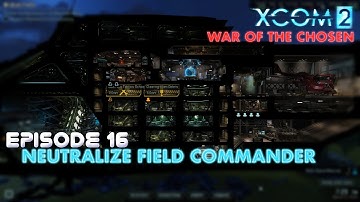 X-Com 2 War of the Chosen Episode 16. Neutralize Field Commander.