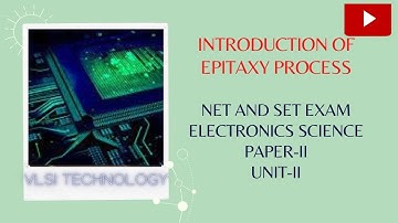 Lecture-101 Introduction of Epitaxy Process, Electronics Science. Paper-II. UNIT- II.