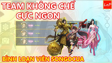 VLTK MOBILE - TEAM KHỐNG CHẾ CỰC NGON - BÌNH LOẠN VIÊN SONGOCUA | LnP