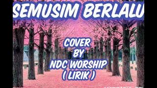 SEMUSIM BERLALU / cover by NDC WORSHIP ( lirik )