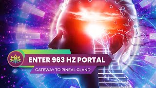 Enter The 963 Hz Portal - Gateway To Pineal Gland Activation, DMT Release \u0026 Spiritual Ascension