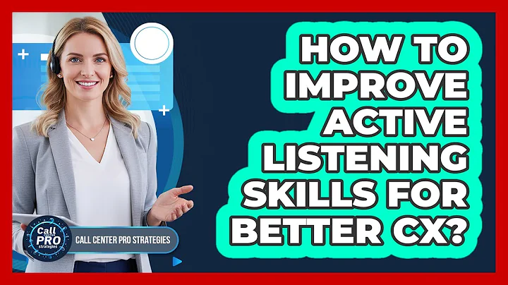 How To Improve Active Listening Skills For Better CX?