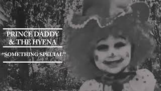 Video thumbnail of "Prince Daddy & The Hyena "Something Special""