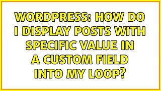Wordpress: How do I display posts with specific value in a custom field into my loop?