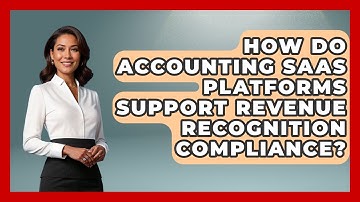 How Do Accounting SaaS Platforms Support Revenue Recognition Compliance?