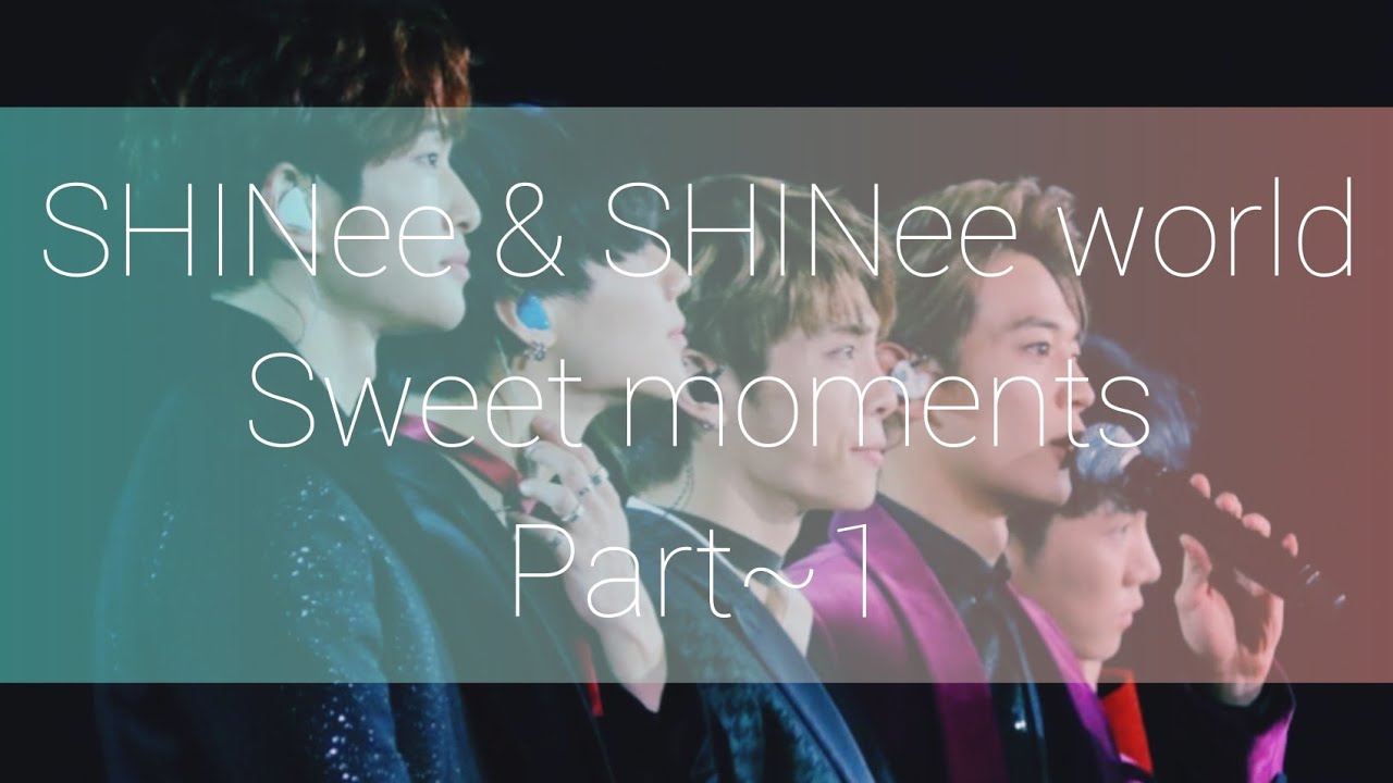 SHINee and SHINee world sweet moments (part ~1)
