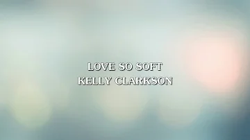 Kelly Clarkson - Love So Soft (Lyric Video)