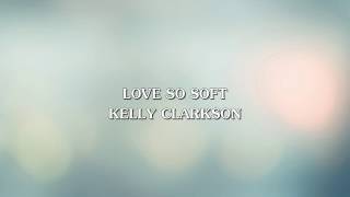 Kelly Clarkson - Love So Soft (Lyric Video) Kelly Clarkson - Love So Soft (Lyric Video)