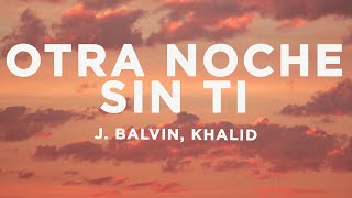 J. Balvin, Khalid - Otra Noche Sin Ti (Letra/Lyrics)