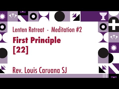 2022 Lenten Retreat #2 - First Principle [22] - by Rev. Louis Caruana SJ