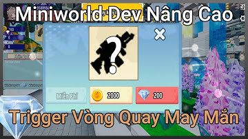 HD TRIGGER: Vòng Quay may Mắn Trong MiniWorld 2.0 [ Dev Nâng Cao ] | [ #MiniWorld - PhucGamer  ]