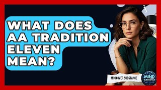 What Does AA Tradition Eleven Mean? - Mind Over Substance