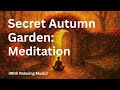 Enter the Secret Autumn Garden: Guided Meditation for Peace &amp; Calm (With Relaxing Music)