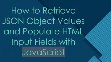 How to Retrieve JSON Object Values and Populate HTML Input Fields with JavaScript