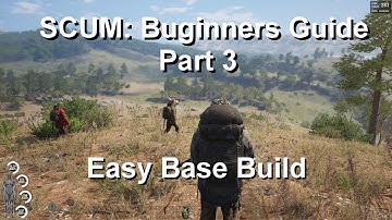 SCUM: Beginners Guide Part 3 -  BASE BUILD