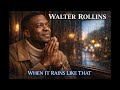When It Rains Like That - Walter Rollins