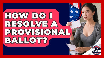 How Do I Resolve A Provisional Ballot? - Election Central Channel