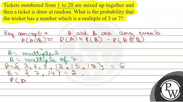 Tickets numbered from 1 to 20 are mixed up together and then a ticket is draw at random. What is...