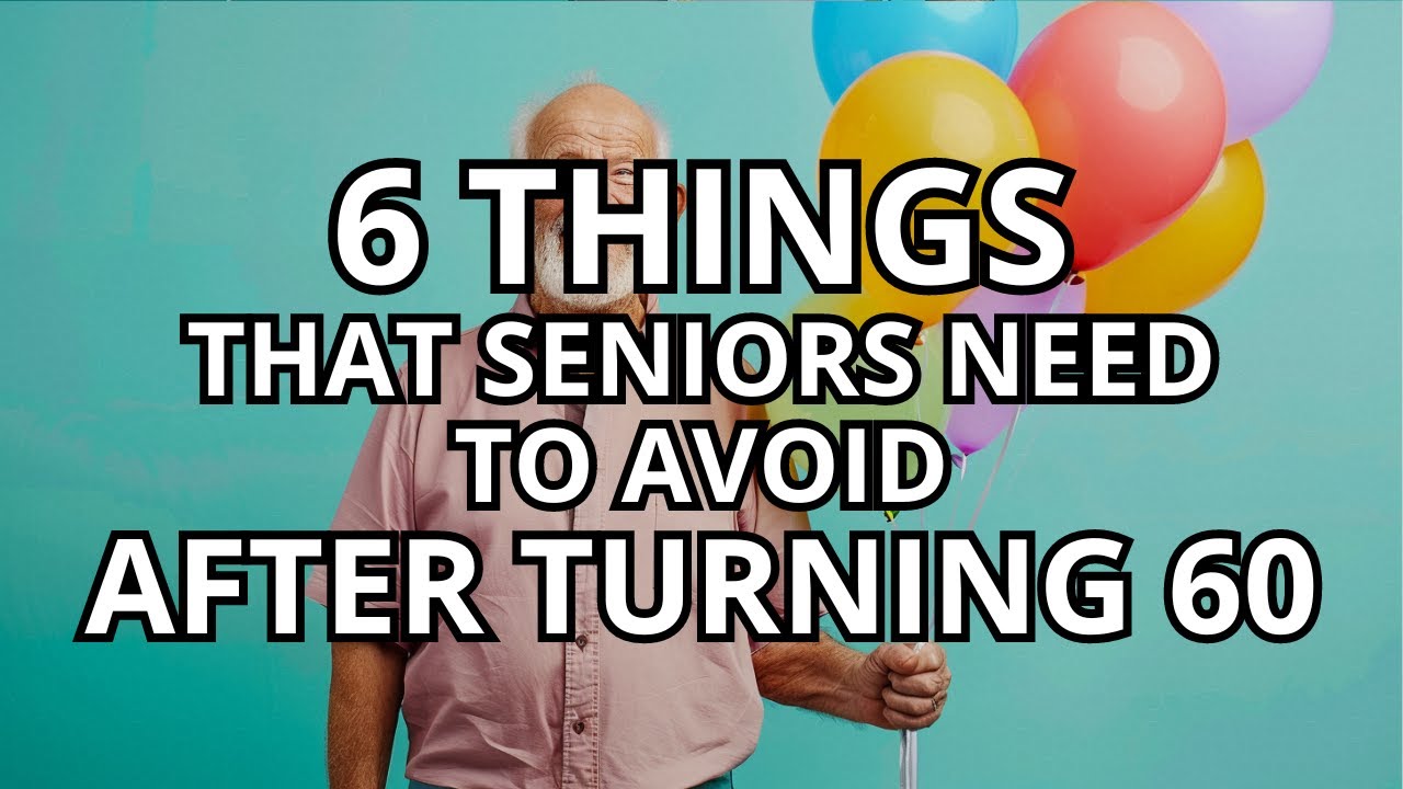 6 Things A Senior Needs to Avoid After Turning 60 - YouTube