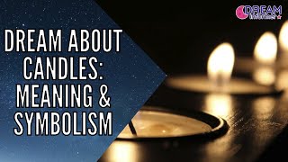 Dream About Candles: Symbolism and Meaning