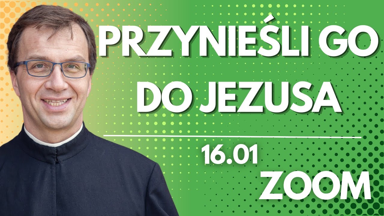 Przynieśli go do Jezusa | Remi Recław SJ | Zoom - 16.01.2026
