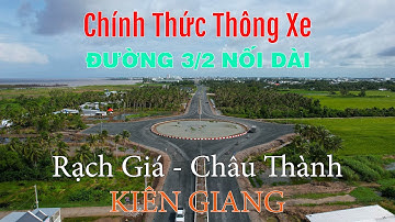 Chính Thức Thông Xe Đường 3/2 Nối Dài Tp Rạch Giá Huyện Châu Thành Tỉnh Kiên Giang.