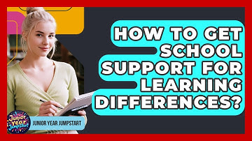 How To Get School Support For Learning Differences? - Junior Year Jumpstart