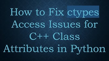 How to Fix ctypes Access Issues for C++ Class Attributes in Python
