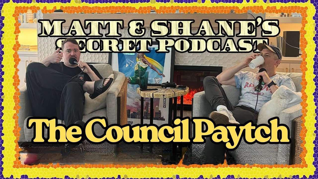 The Council Paytch | | Matt and Shane's Secret Podcast