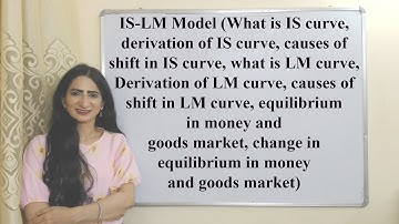 IS LM-model (afleiding van IS- en LM-curve, oorzaken van verschuiving in IS- en LM-curve, evenwicht)
