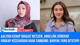 Aaliyah Kerap Dihujat Netizen, Angelina Sondakh Ungkap Keseharian Anak Sambung: Banyak yang Ditutupi