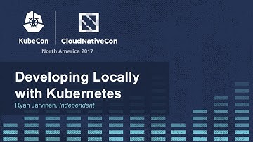 Developing Locally with Kubernetes [I] - Ryan Jarvinen, Independent