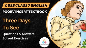 Three Days to See | Ch 3 | Class 7 English Poorvi | Question & Answer | CBSE | NCERT New Syllabus