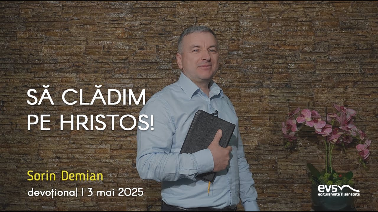 SĂ CLĂDIM PE HRISTOS!