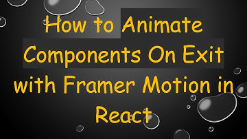 How to Animate Components On Exit with Framer Motion in React