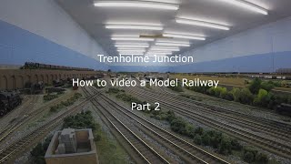 How to video a Model Railway 2 - Trenholme Junction