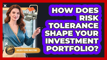 How Does Risk Tolerance Shape Your Investment Portfolio? - Golden Years Investing