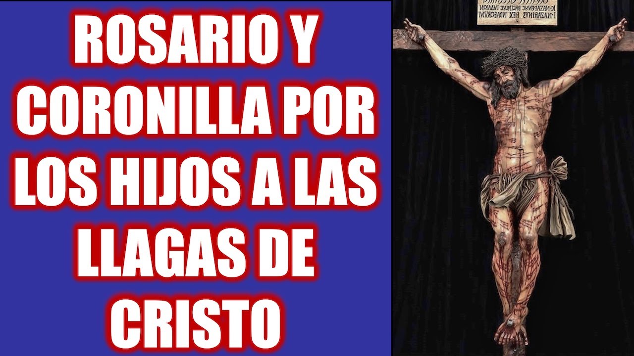 ROSARIO Y CORONILLA POR LOS HIJOS A LAS LLAGAS DE CRISTO - YouTube