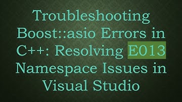 Troubleshooting Boost::asio Errors in C+ + : Resolving E013 Namespace Issues in Visual Studio