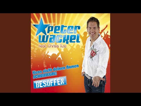 Peter Wackel & Chriss Tuxi - Kenn Nicht Deinen Namen - Scheißegal (Besoffen) (Single Version)