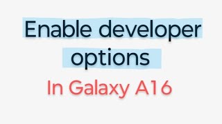 Enable Developer options In Galaxy A16 || T.C.O.T