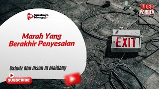 Marah Yang Berakhir Penyesalan - Ustadz Abu Ihsan Al Maidany