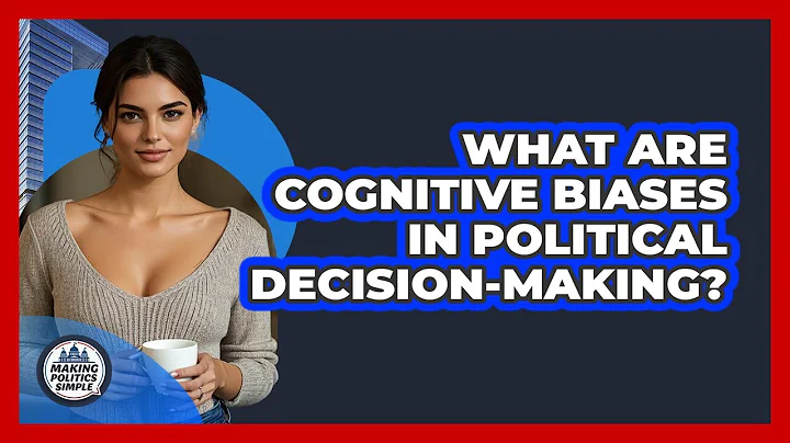 What Are Cognitive Biases In Political Decision-making? - Making Politics Simple