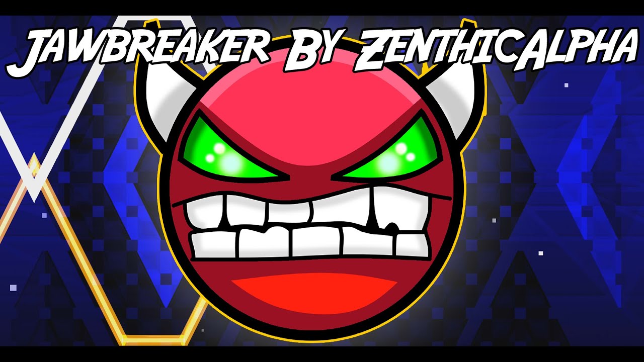 Jawbreaker ZenthicAlpha Geometry Dash YouTube