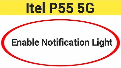 How to enable notification light, ITEL P55 5G me notification light enable kaise karen, lighting