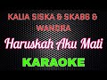 Kalia Siska ft SKA86 & Wandra - Haruskah Aku Mati [Karaoke] | LMusical