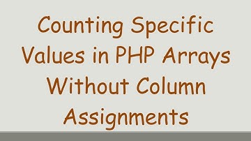Counting Specific Values in PHP Arrays Without Column Assignments