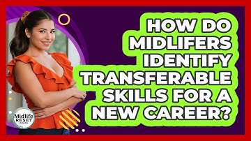 How Do Midlifers Identify Transferable Skills For A New Career? - Midlife Reset Coach