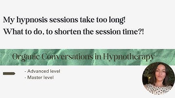 My hypnosis sessions take too long! How to shorten session time?